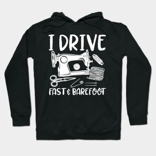 I Drive Fast and Barefoot - Sewing Hoodie